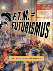 Hloušková, Kateřina - F. T. M. = Futurismus