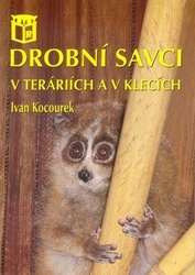Kocourek, Ivan - Drobní savci v teráriích a v klecích