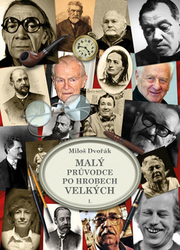 Dvořák, Miloš - Malý průvodce po hrobech velkých I.