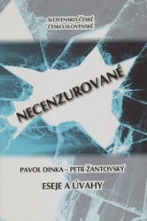 Dinka, Pavol; Žantovský, Petr - Slovensko-české, česko-slovenské NECENZUROVANÉ
