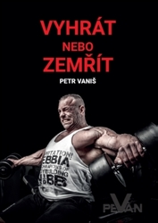 Vaniš, Petr - Vyhrát nebo zemřít