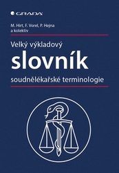 Hirt, Miroslav; Vorel, František; Hejna, Petr - Velký výkladový slovník soudnělékařské terminologie