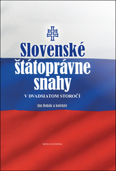 Bobák, Ján; Vladislav, Jan - Slovenské štátoprávne snahy v dvadsiatom storočí