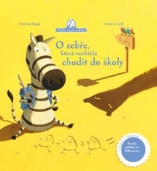 Beigel, Christine; Le Goff, Hervé - O zebře, která nechtěla chodit do školy