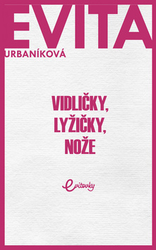 Urbaníková, Eva - Vidličky, lyžičky, nože