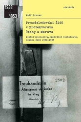 Gruner, Wolf - Pronásledování Židů v Protektorátu Čechy a Morava