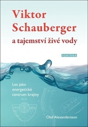 Alexandersson, Olof - Viktor Schauberger a tajemství živé vody