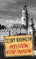 Brož, Oldřich - Český Krumlov Neplatícím vstup zakázán!