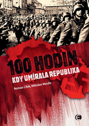 Cílek, Roman; Moulis, Miloslav - 100 Hodin, kdy umírala republika