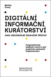 Černý, Michal - Digitální informační kurátorství jako univerzální edukační přístup