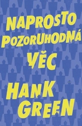 Hank Green - Naprosto pozoruhodná věc