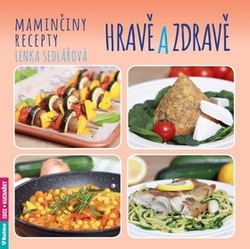 Sedlářová, Lenka - Maminčiny recepty Hravě a zdravě