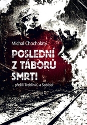 Chocholatý, Michal - Poslední z táborů smrti