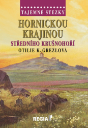 Grezlová, Otilie K. - Hornickou krajinou středního Krušnohoří