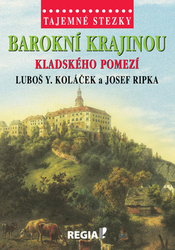 Koláček, Luboš Y.; Ripka, Josef - Barokní krajinou Kladského pomezí