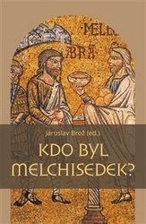 Brož, Jaroslav - Kdo byl Melchisedek?
