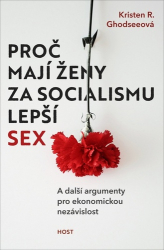 Ghodsee, Kristen R. - Proč mají ženy za socialismu lepší sex