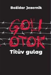 Jezernik, Božidar - Goli otok Titův gulag