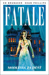 Brubaker, Ed; Phillips, Sean - Fatale Modlitba za déšť