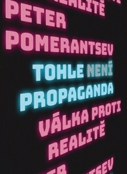 Pomerantsev, Peter - Tohle není propaganda