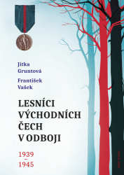 Gruntová, Jitka; Vašek, František - Lesníci východních Čech v odboji 1939-1945