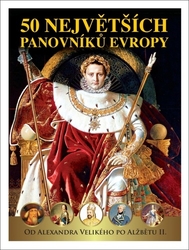 Šmejkal, Pavel; Garciová, Dagmar; Kukrál, Jan - 50 největších panovníků Evropy