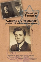 Cvi Bornstein, Róbert - Záblesky v temnote – prvých 23 rokov môjho života