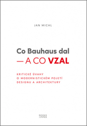 Michl, Jan - Co Bauhaus dal – a co vzal