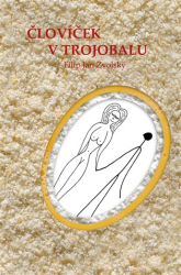 Zvolský, Filip Jan - Človíček v trojobalu