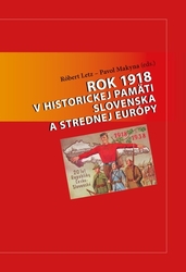 Letz, Róbert; Makyna, Pavol - Rok 1918 v historickej pamäti Slovenska a strednej Európy