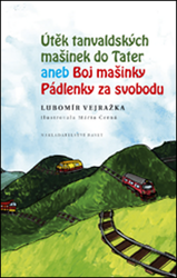 Vejražka, Lubomír - Útěk tanvaldských mašinek do Tater aneb Boj mašinky Pádlenky za svobodu