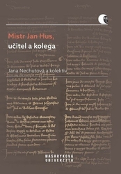 Nechutová, Jana - Mistr Jan Hus, učitel a kolega