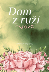 Dacková, Martina - Dom z ruží
