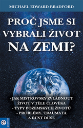 Bradford, Michael - Proč jsme si vybrali život na Zemi?