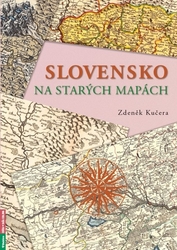 Kučera, Zdeněk - Slovensko na starých mapách