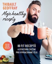 Geoffray, Thibault - Moje healthy recepty