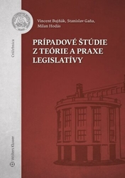 Gaňa, Stanislav; Hodás, Milan; Bujňák, Vincent - Prípadové štúdie z teórie a praxe legislatívy