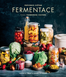 Lukas, Kathryn; Peterson, Shane - Průvodce světem fermentace podle Farmhouse Culture