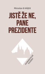 Hájek, Miroslav B - Jistě že ne, pane prezidente