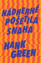 Green, Hank - Nádherně pošetilá snaha