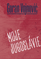 Vojnovič, Goran - Moje Jugoslávie