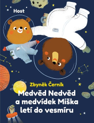 Černík, Zbyněk - Medvěd Nedvěd a medvídek Miška letí do vesmíru
