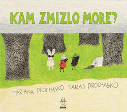 Prochasko, Mariana; Prochasko, Taras - Kam zmizlo more?