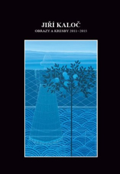 Kaloč, Jiří - Obrazy a kresby 2011 - 2015