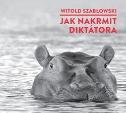 Szabłowski, Witold - Jak nakrmit diktátora