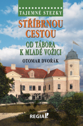 Dvořák, Otomar - Stříbrnou cestou od Tábora k Mladé Vožici