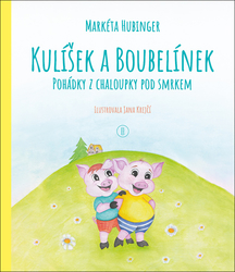 Hubinger, Markéta - Kulíšek a Boubelínek Pohádky z chaloupky pod smrkem