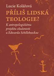 Kolářová, Lucie - Příliš lidská teologie?