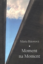 Bátorová, Mária - Moment na moment