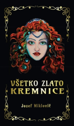 Miklovič, Jozef - Všetko zlato Kremnice